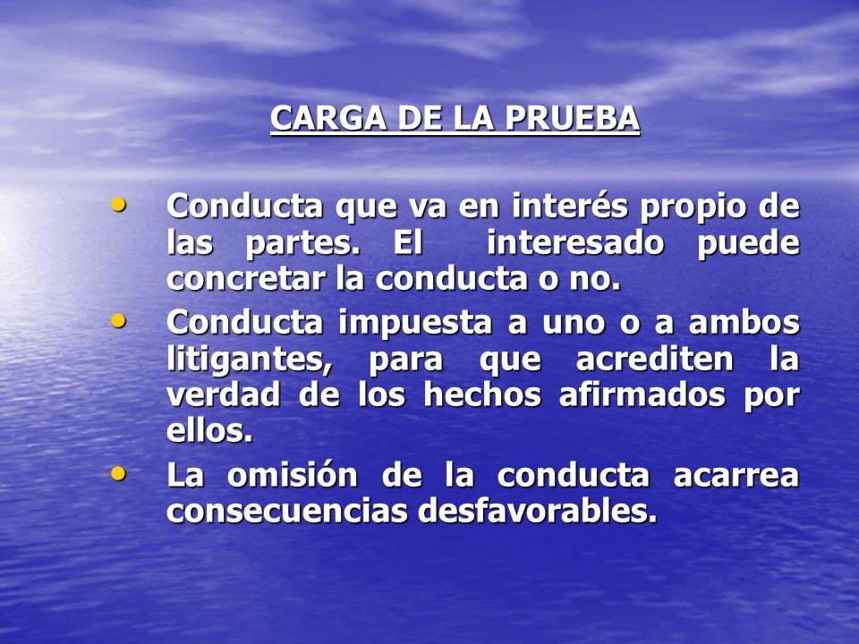 CARGA DE LA PRUEBA Conducta que va en interés propio de las partes. El interesado puede concretar la conducta o no.