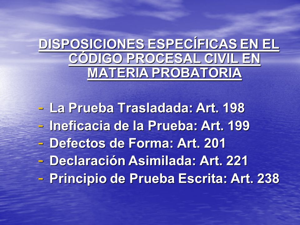 DISPOSICIONES ESPECÍFICAS EN EL CÓDIGO PROCESAL CIVIL EN MATERIA PROBATORIA