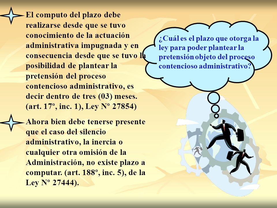 El computo del plazo debe realizarse desde que se tuvo conocimiento de la actuación administrativa impugnada y en consecuencia desde que se tuvo la posibilidad de plantear la pretensión del proceso contencioso administrativo, es decir dentro de tres (03) meses. (art. 17º, inc. 1), Ley Nº 27854)