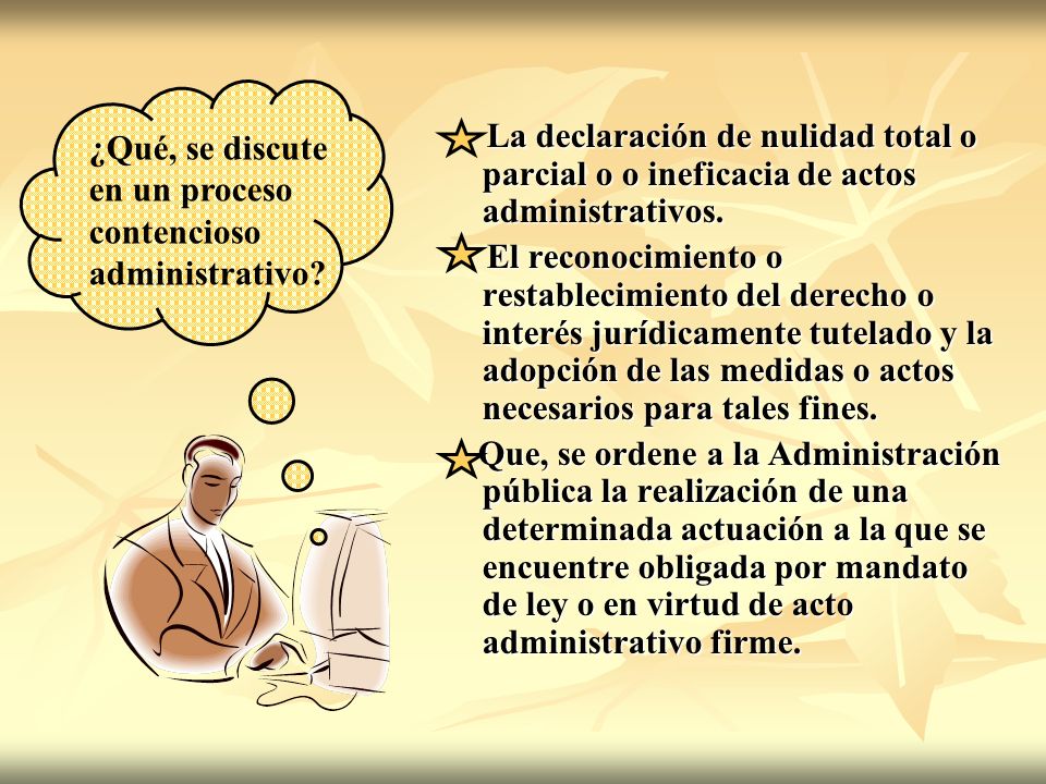 La declaración de nulidad total o parcial o o ineficacia de actos administrativos.