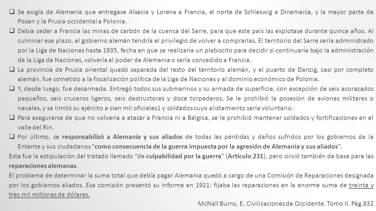 Se exigía de Alemania que entregase Alsacia y Lorena a Francia, el norte de Schleswig a Dinamarca, y la mayor parte de Posen y la Prusia occidental a Polonia.