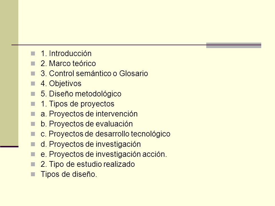 1. Introducción 2. Marco teórico. 3. Control semántico o Glosario. 4. Objetivos. 5. Diseño metodológico.