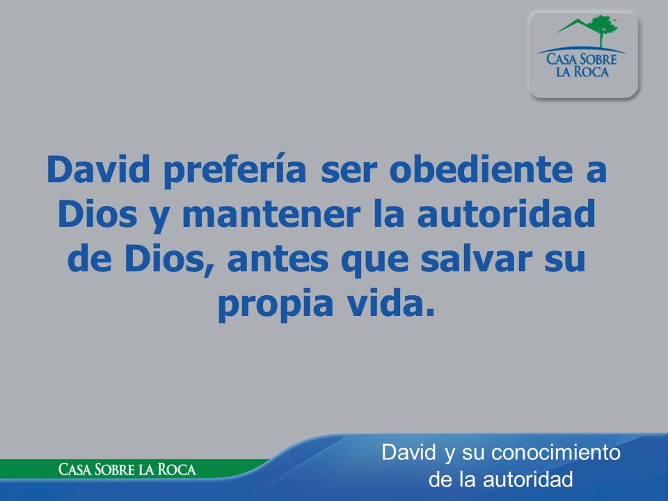 David prefería ser obediente a Dios y mantener la autoridad de Dios, antes que salvar su propia vida.