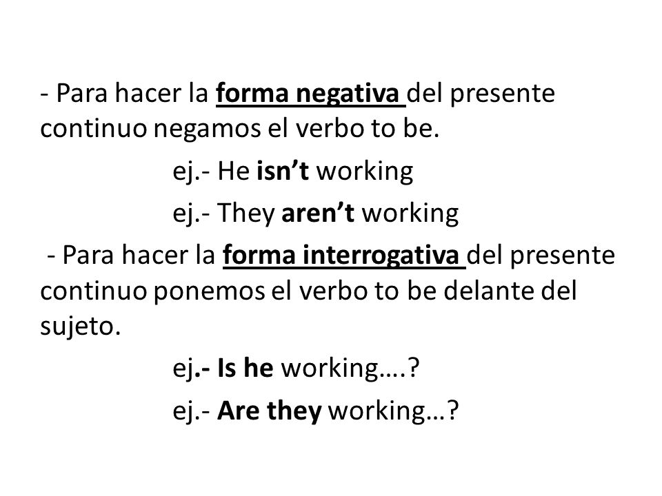 - Para hacer la forma negativa del presente continuo negamos el verbo to be.