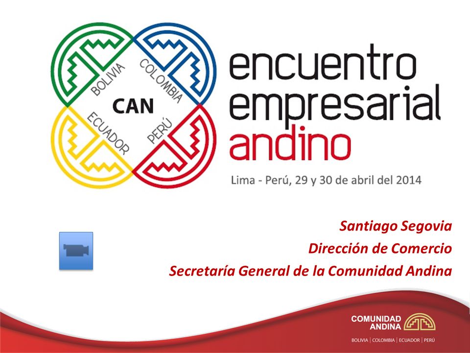 Santiago Segovia Dirección de Comercio Secretaría General de la Comunidad Andina