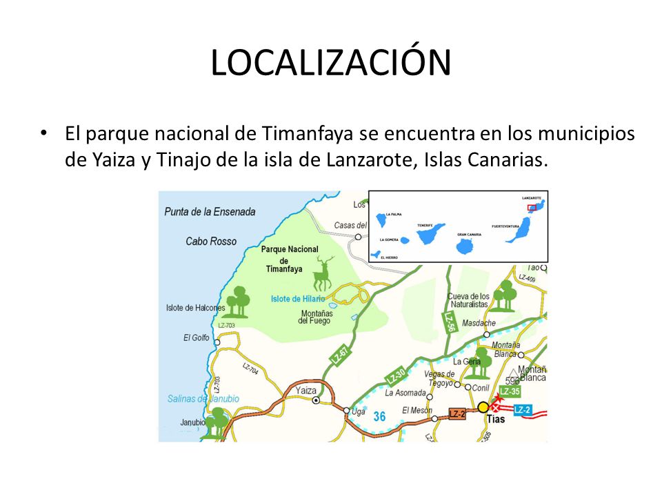 LOCALIZACIÓN El parque nacional de Timanfaya se encuentra en los municipios de Yaiza y Tinajo de la isla de Lanzarote, Islas Canarias.