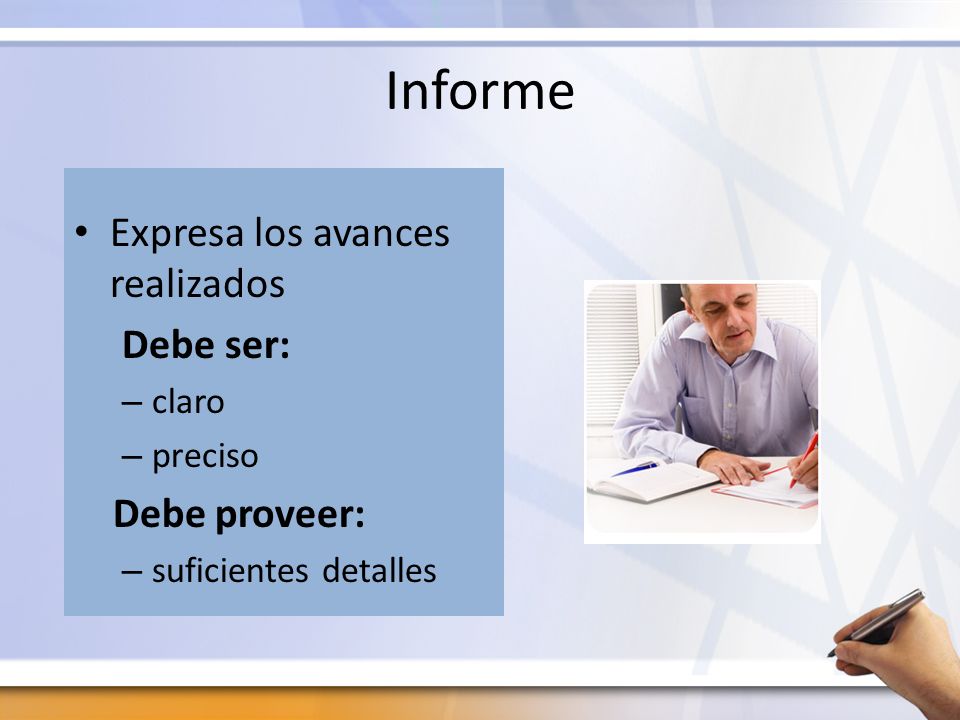 Informe Expresa los avances realizados Debe ser: Debe proveer: claro
