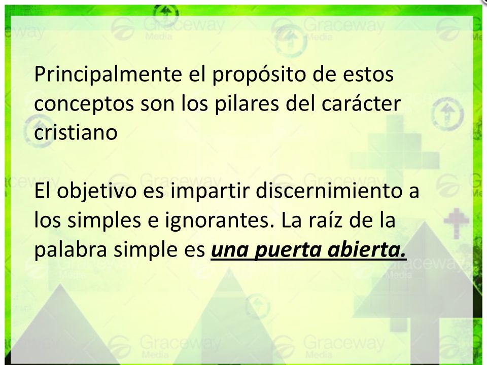 Principalmente el propósito de estos conceptos son los pilares del carácter cristiano