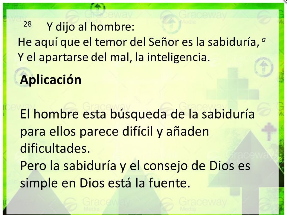 28 ﻿Y dijo al hombre: He aquí que el temor del Señor es la sabiduría, a﻿ Y el apartarse del mal, la inteligencia.
