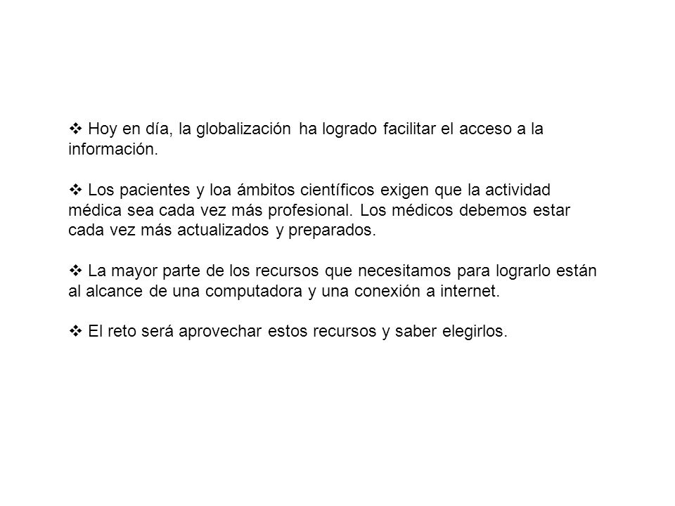 Hoy en día, la globalización ha logrado facilitar el acceso a la información.