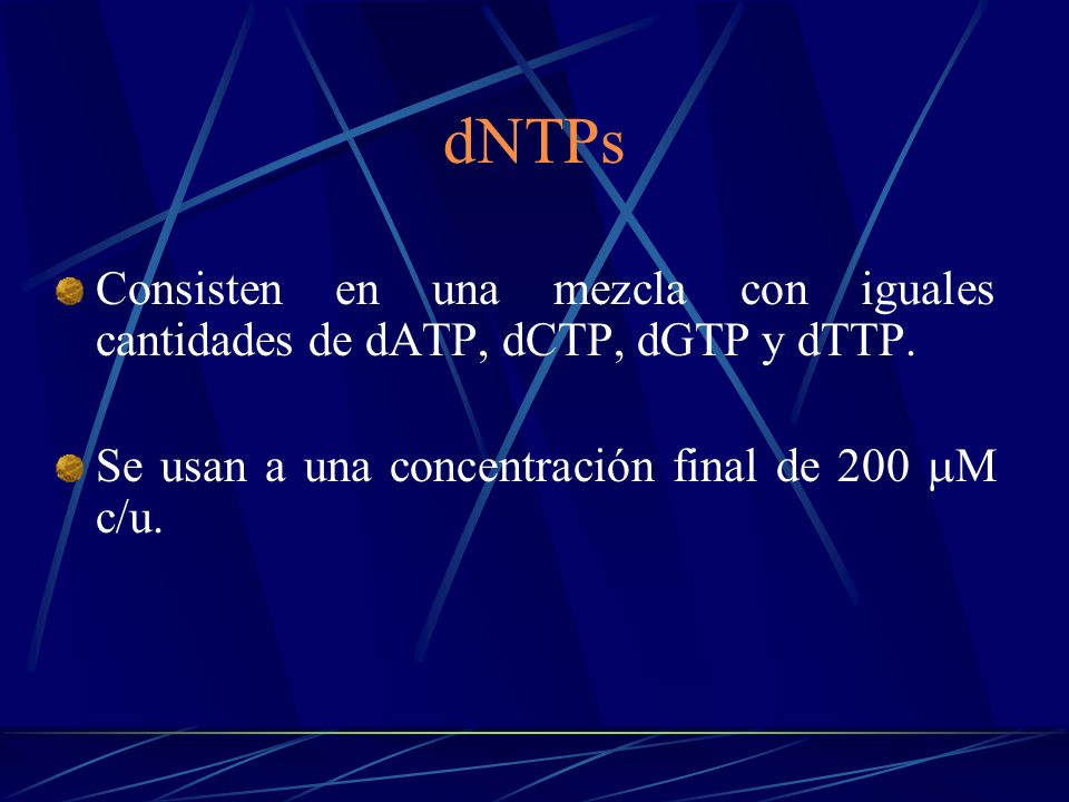 dNTPs Consisten en una mezcla con iguales cantidades de dATP, dCTP, dGTP y dTTP.