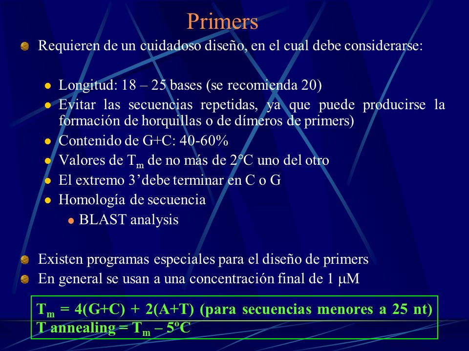 Primers Requieren de un cuidadoso diseño, en el cual debe considerarse: Longitud: 18 – 25 bases (se recomienda 20)