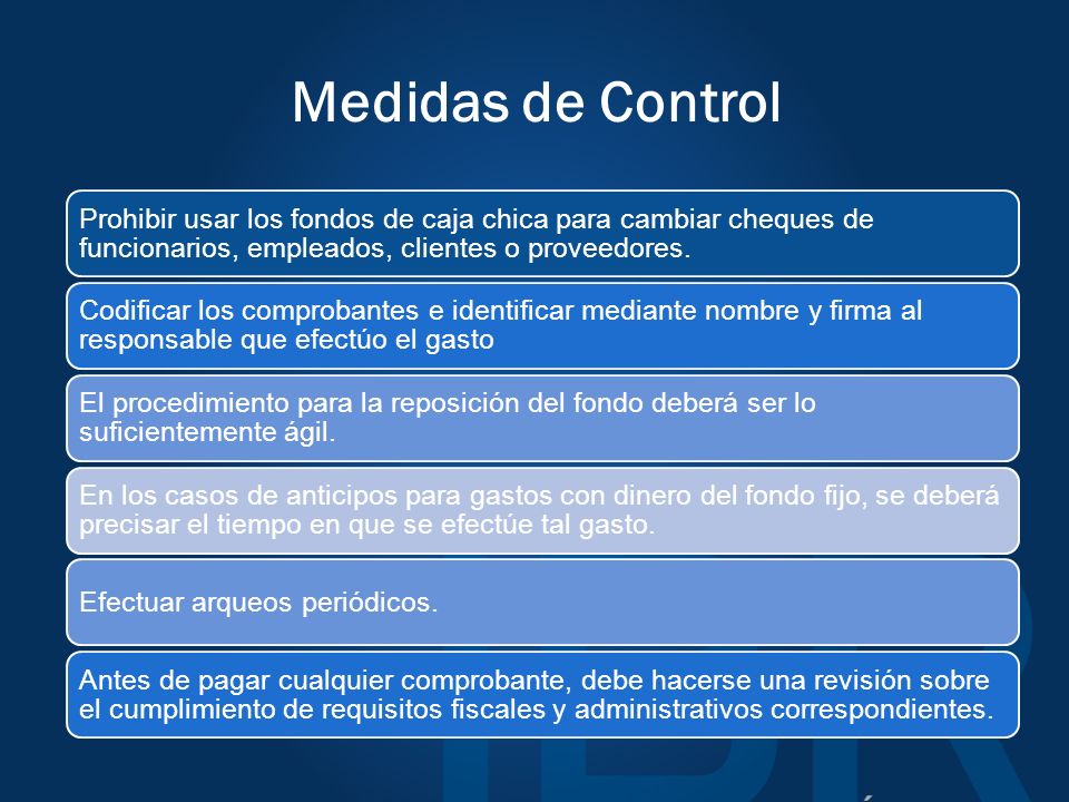 Medidas de Control Prohibir usar los fondos de caja chica para cambiar cheques de funcionarios, empleados, clientes o proveedores.