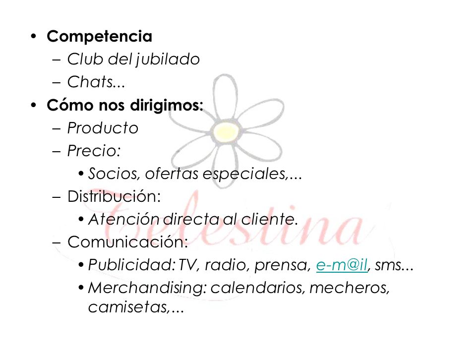 Competencia Club del jubilado. Chats... Cómo nos dirigimos: Producto. Precio: Socios, ofertas especiales,...