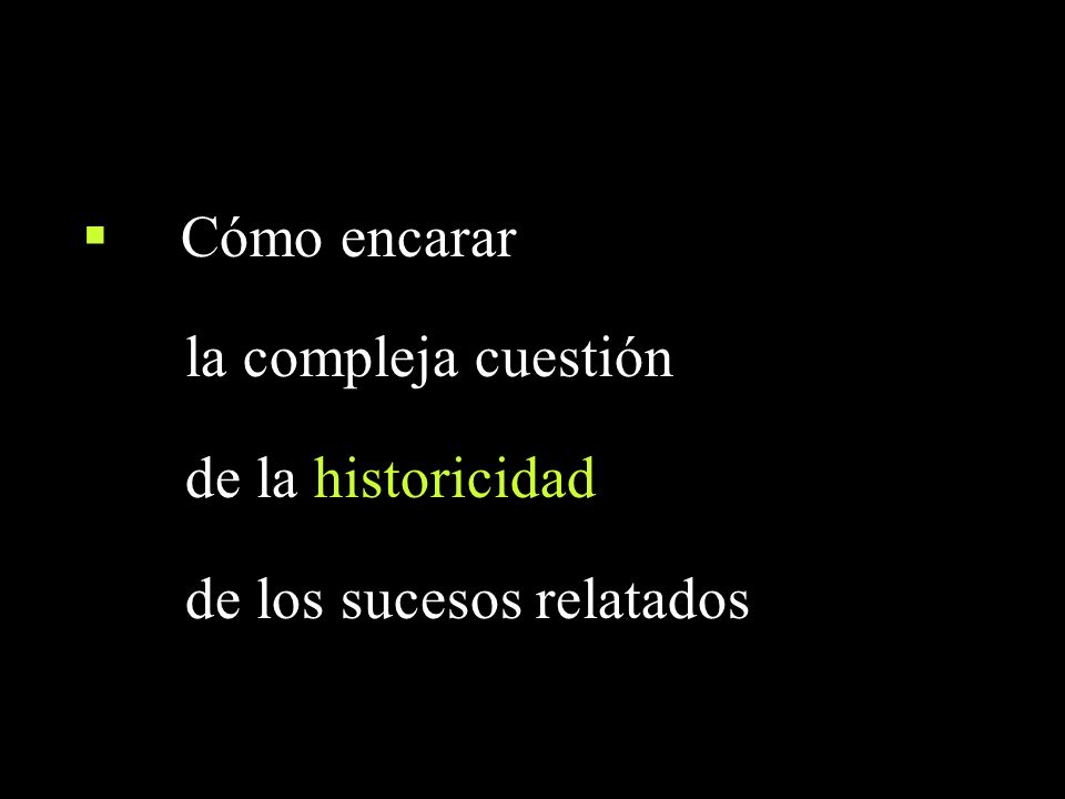 Cómo encarar la compleja cuestión de la historicidad de los sucesos relatados
