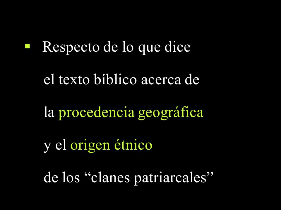 Respecto de lo que dice el texto bíblico acerca de. la procedencia geográfica. y el origen étnico.