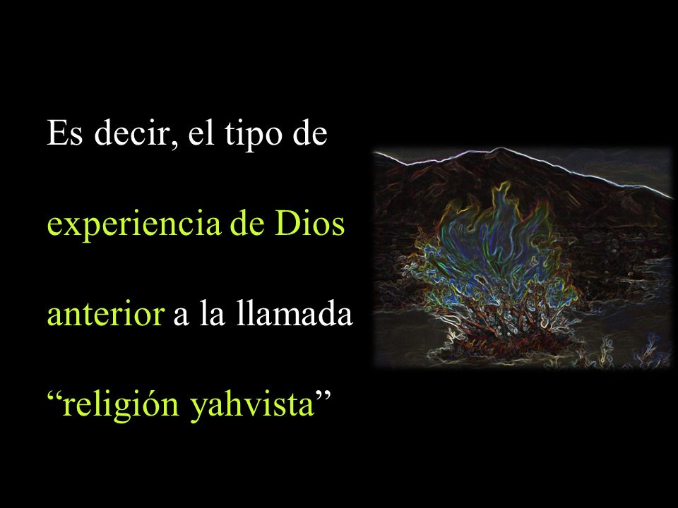 Es decir, el tipo de experiencia de Dios anterior a la llamada
