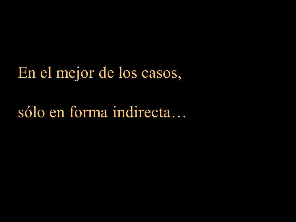En el mejor de los casos, sólo en forma indirecta…