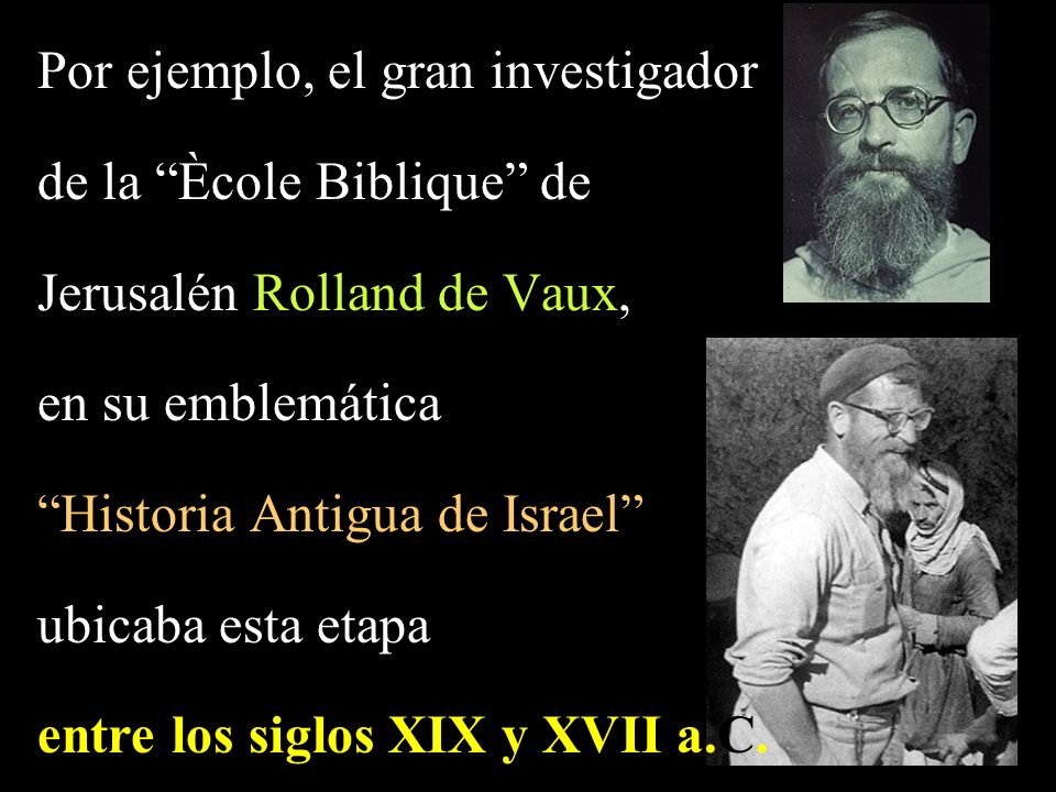 Por ejemplo, el gran investigador de la Ècole Biblique de
