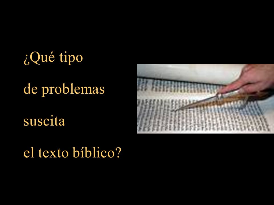 ¿Qué tipo de problemas suscita el texto bíblico
