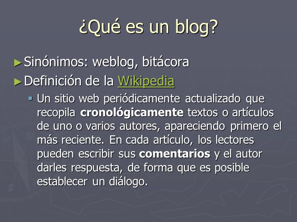 ¿Qué es un blog Sinónimos: weblog, bitácora