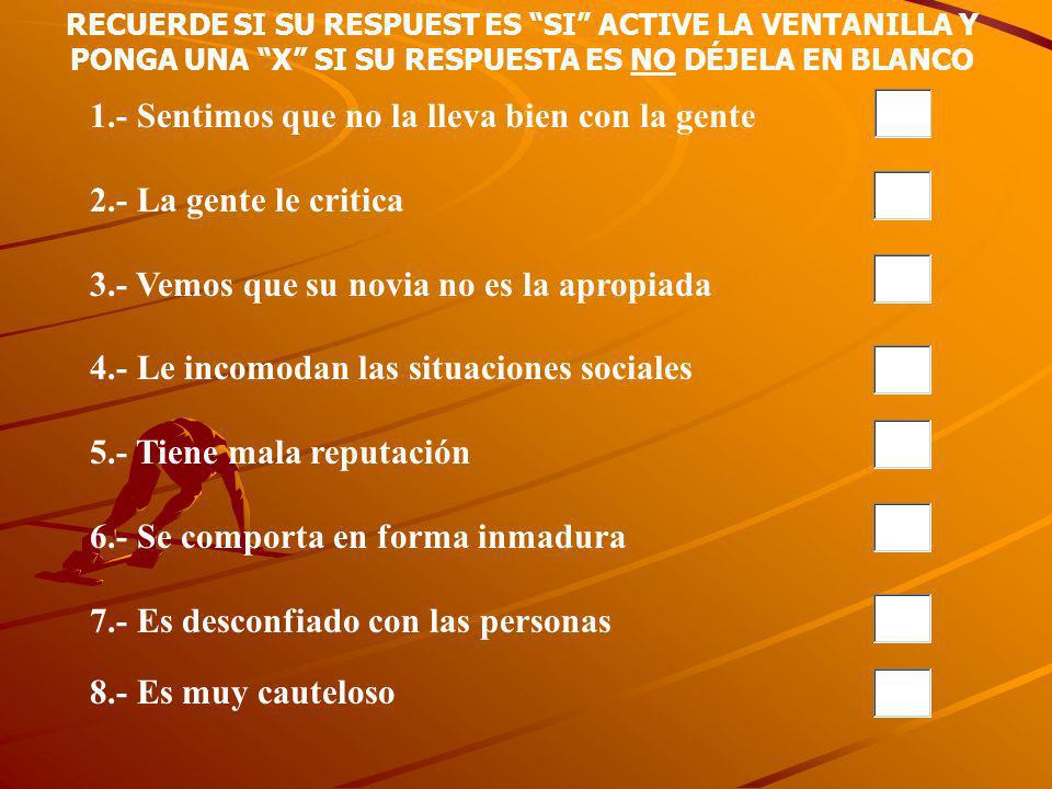 1.- Sentimos que no la lleva bien con la gente 2.- La gente le critica