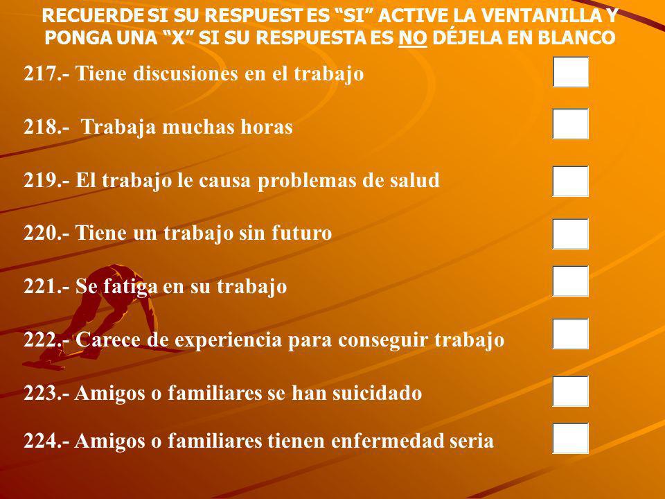 217.- Tiene discusiones en el trabajo Trabaja muchas horas