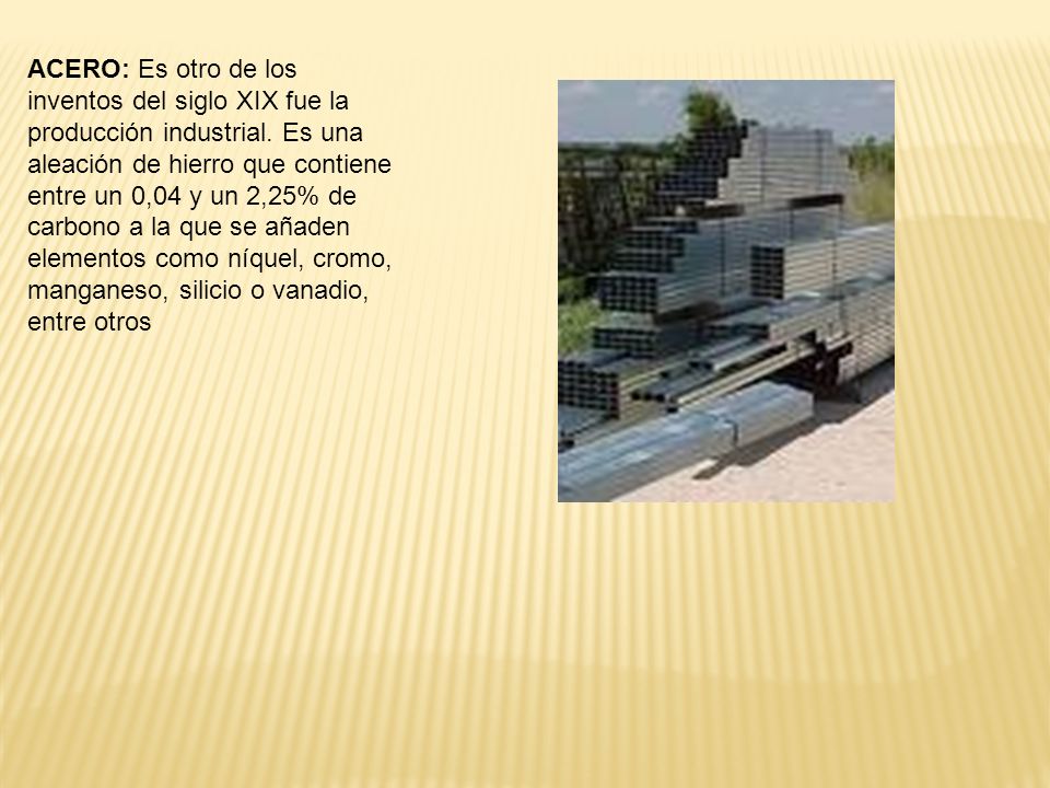 ACERO: Es otro de los inventos del siglo XIX fue la producción industrial.