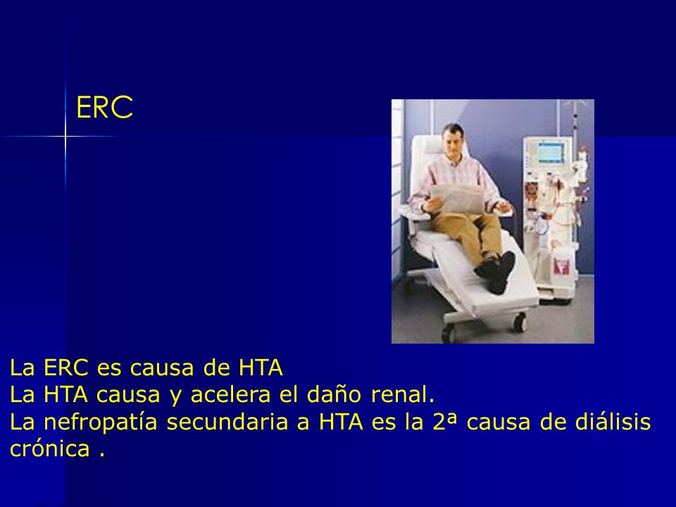 ERC La ERC es causa de HTA La HTA causa y acelera el daño renal.