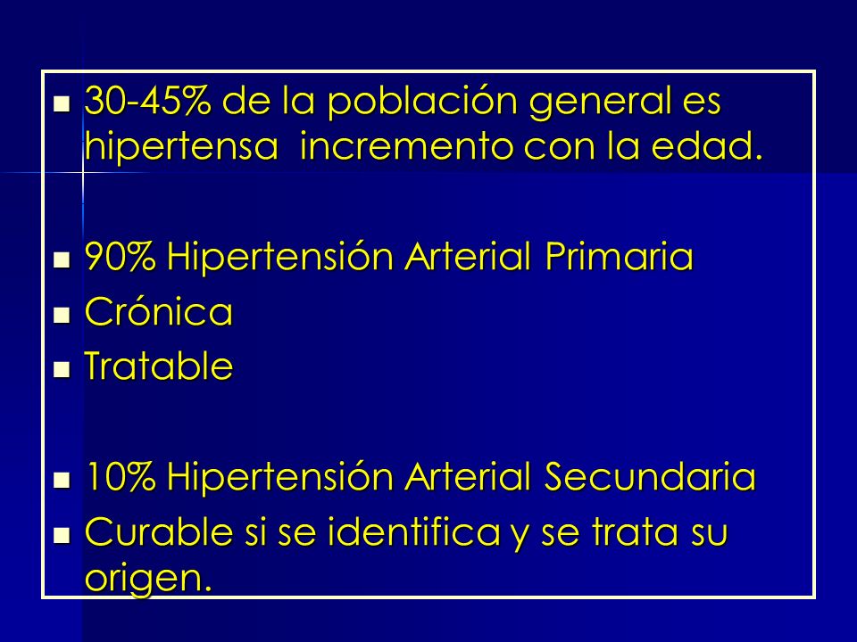 30-45% de la población general es hipertensa incremento con la edad.