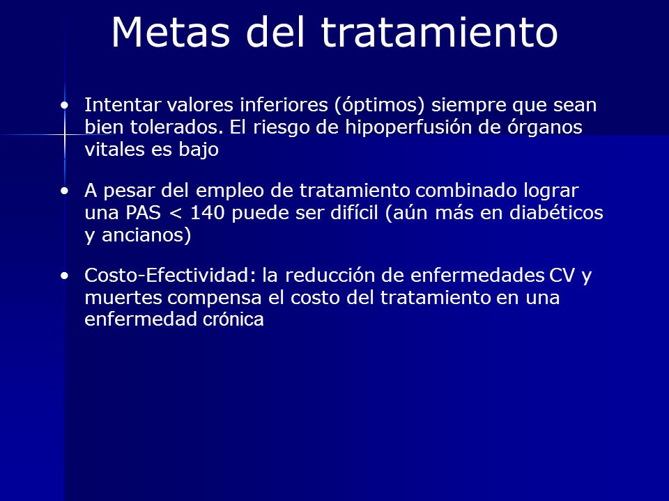 Metas del tratamiento Intentar valores inferiores (óptimos) siempre que sean bien tolerados. El riesgo de hipoperfusión de órganos vitales es bajo.