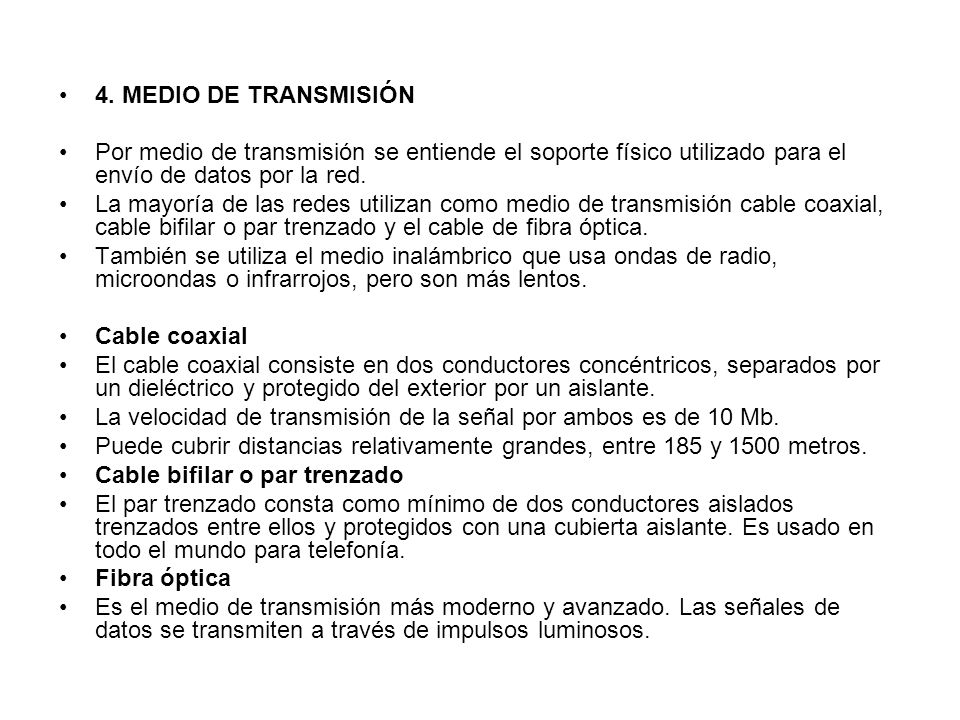 4. MEDIO DE TRANSMISIÓN Por medio de transmisión se entiende el soporte físico utilizado para el envío de datos por la red.