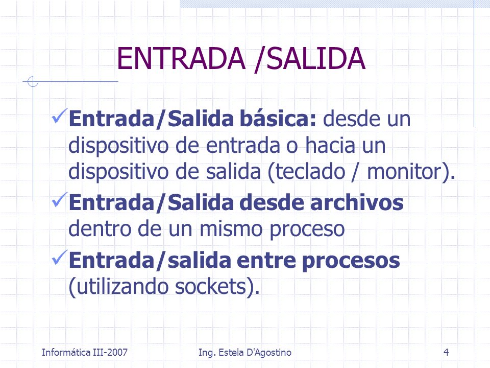 ENTRADA /SALIDA Entrada/Salida básica: desde un dispositivo de entrada o hacia un dispositivo de salida (teclado / monitor).