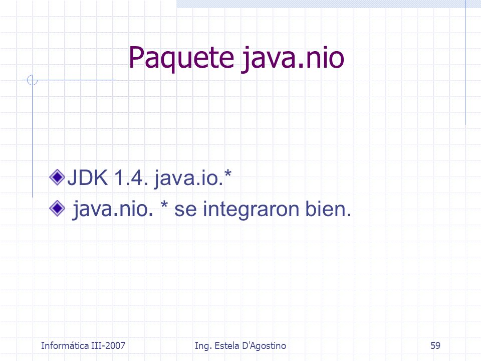 Paquete java.nio JDK 1.4. java.io.* java.nio. * se integraron bien.