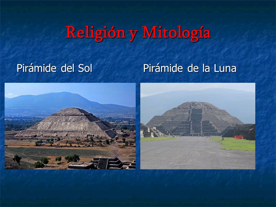 Religión y Mitología Pirámide del Sol Pirámide de la Luna