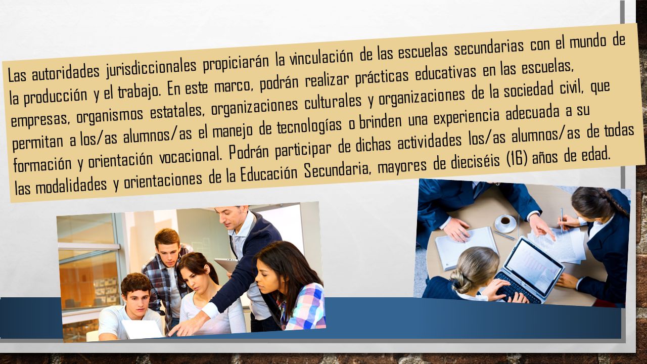 Las autoridades jurisdiccionales propiciarán la vinculación de las escuelas secundarias con el mundo de la producción y el trabajo.