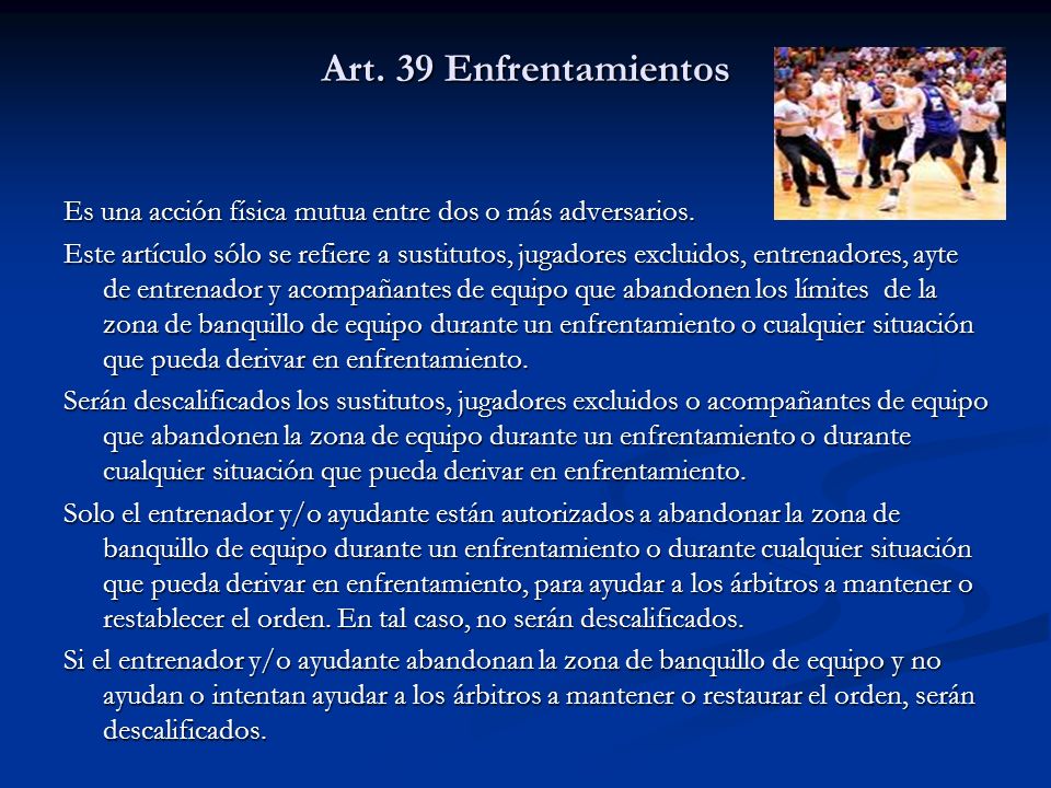 Art. 39 Enfrentamientos Es una acción física mutua entre dos o más adversarios.