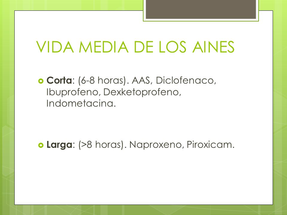 VIDA MEDIA DE LOS AINES Corta: (6-8 horas). AAS, Diclofenaco, Ibuprofeno, Dexketoprofeno, Indometacina.