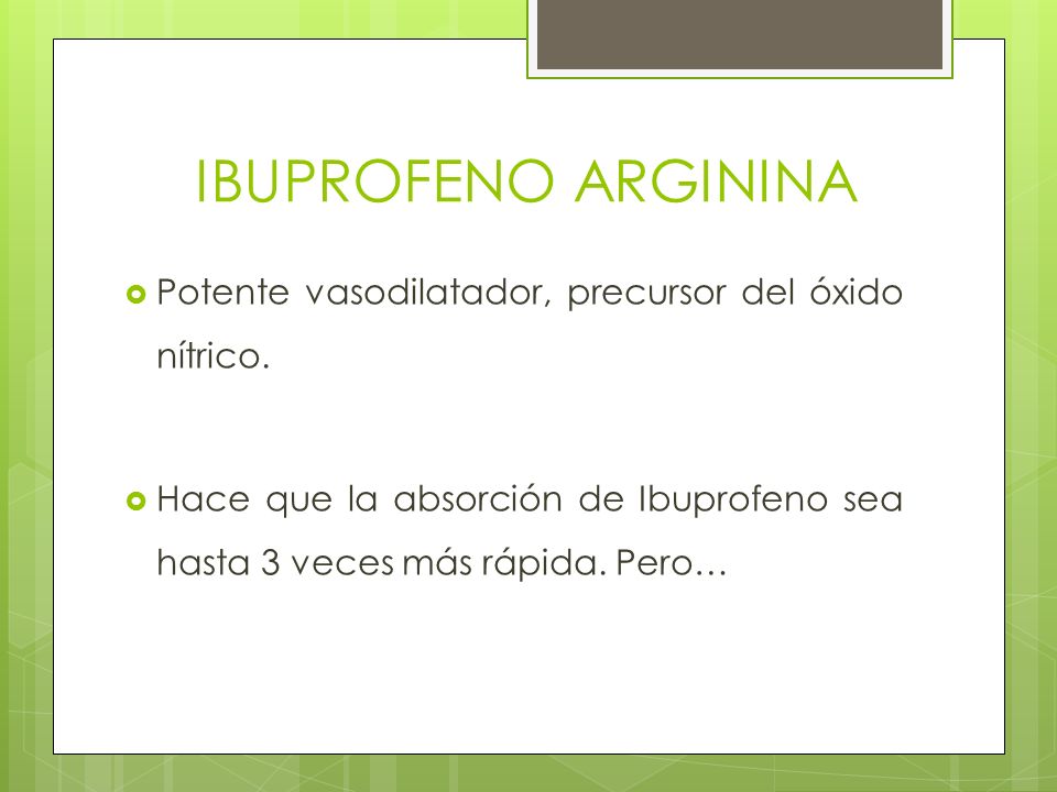 IBUPROFENO ARGININA Potente vasodilatador, precursor del óxido nítrico.
