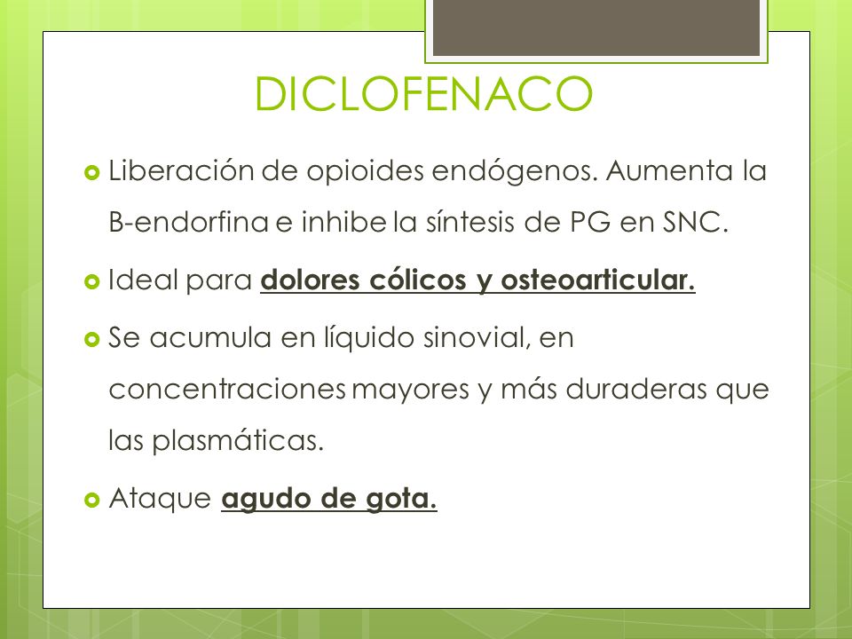 DICLOFENACO Liberación de opioides endógenos. Aumenta la B-endorfina e inhibe la síntesis de PG en SNC.