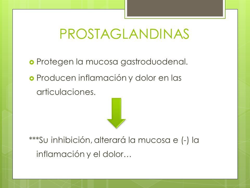 PROSTAGLANDINAS Protegen la mucosa gastroduodenal.