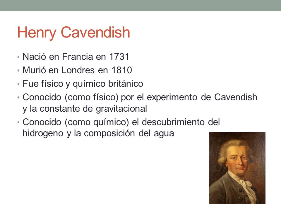 Henry Cavendish Nació en Francia en 1731 Murió en Londres en 1810