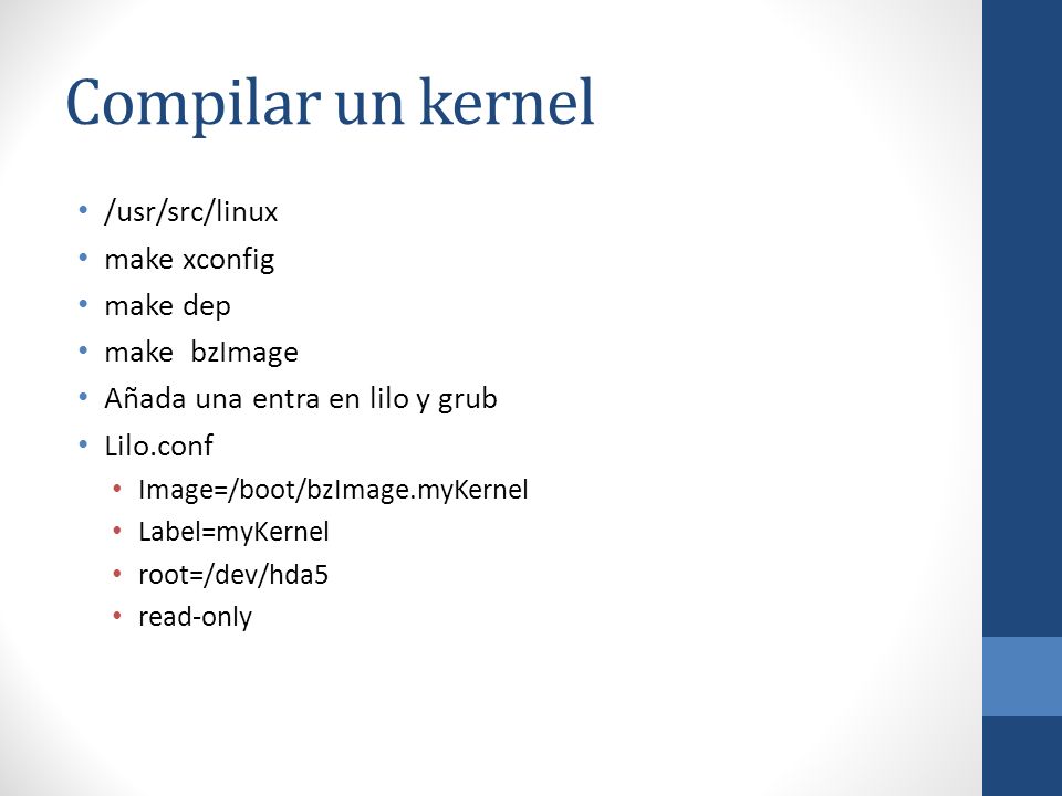 Compilar un kernel /usr/src/linux make xconfig make dep make bzImage