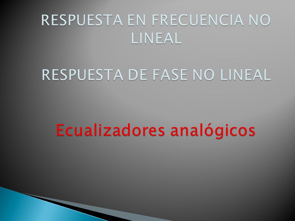 RESPUESTA EN FRECUENCIA NO LINEAL RESPUESTA DE FASE NO LINEAL Ecualizadores analógicos