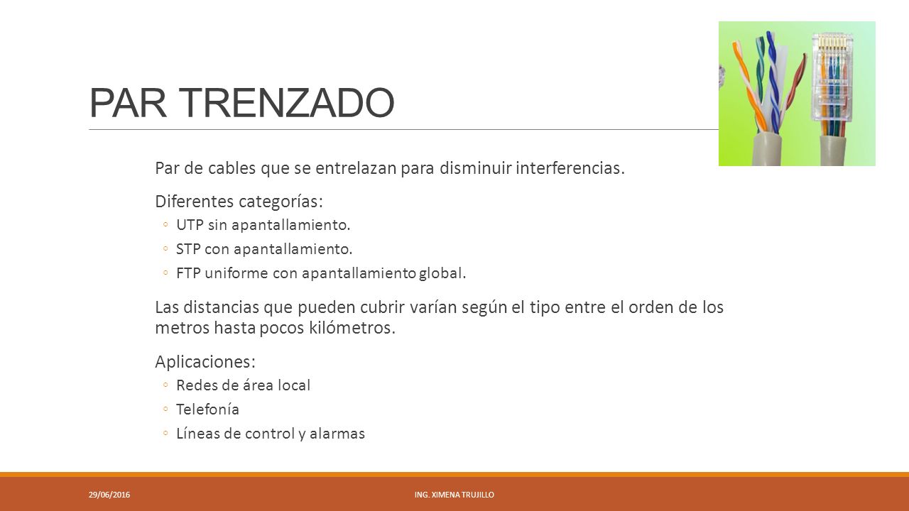 PAR TRENZADO Par de cables que se entrelazan para disminuir interferencias. Diferentes categorías: