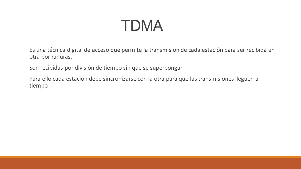 TDMA Es una técnica digital de acceso que permite la transmisión de cada estación para ser recibida en otra por ranuras.