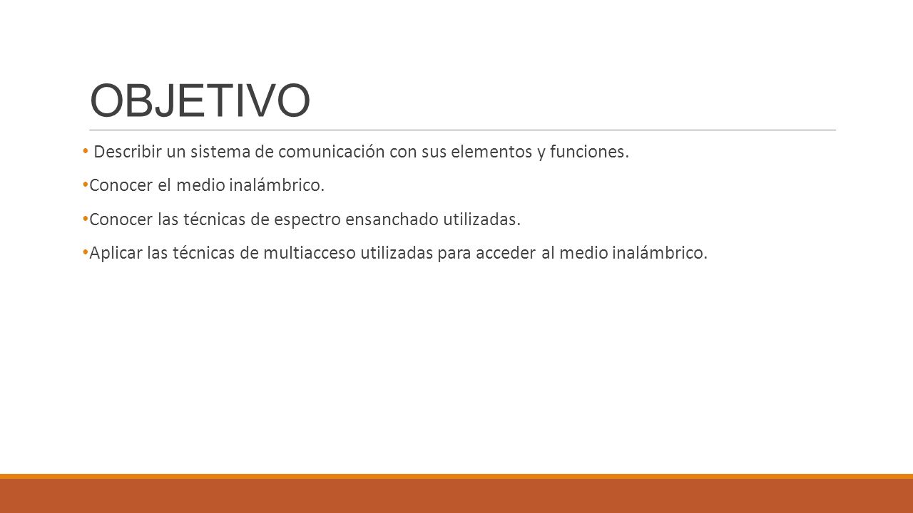 OBJETIVO Describir un sistema de comunicación con sus elementos y funciones. Conocer el medio inalámbrico.