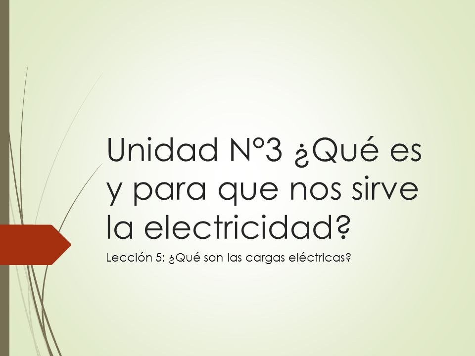 Unidad N°3 ¿Qué es y para que nos sirve la electricidad