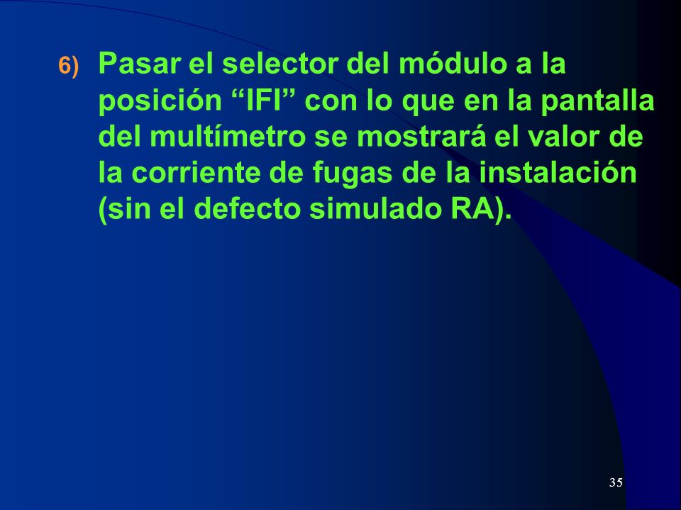Pasar el selector del módulo a la posición IFI con lo que en la pantalla del multímetro se mostrará el valor de la corriente de fugas de la instalación (sin el defecto simulado RA).