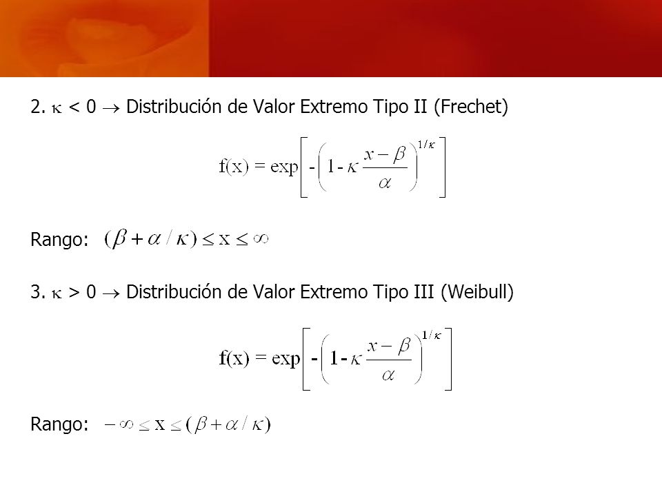 2.  < 0  Distribución de Valor Extremo Tipo II (Frechet)
